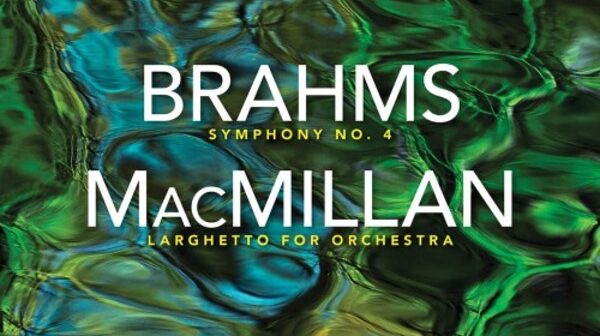Brahms 4th symphony, MacMillan Larghetto for orchestra